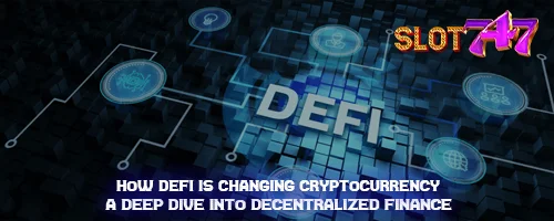 How DeFi is Changing Cryptocurrency: A Deep Dive into Decentralized Finance
